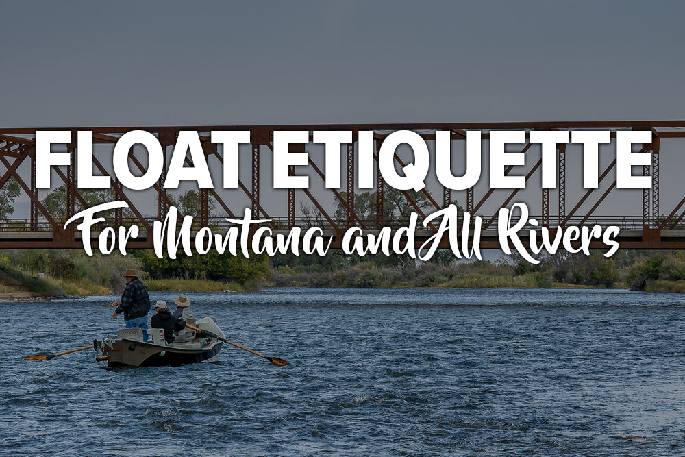 Good Float Trip Etiquette For Montana and All Rivers