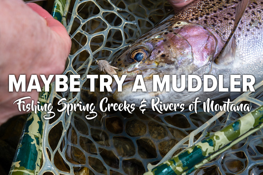 Maybe Try a Muddler - Fishing Spring Creeks & Rivers of Montana