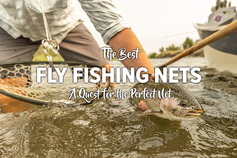The Best Fly Fishing Nets - The Quest For The Perfect Net
