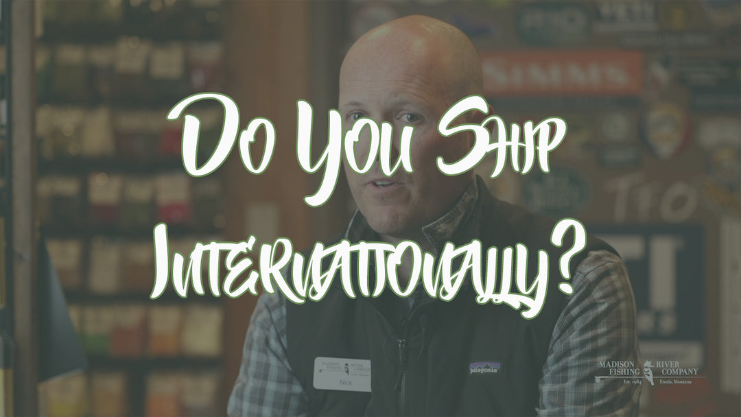 Do You Ship Internationally? - Madison River Fishing Company
