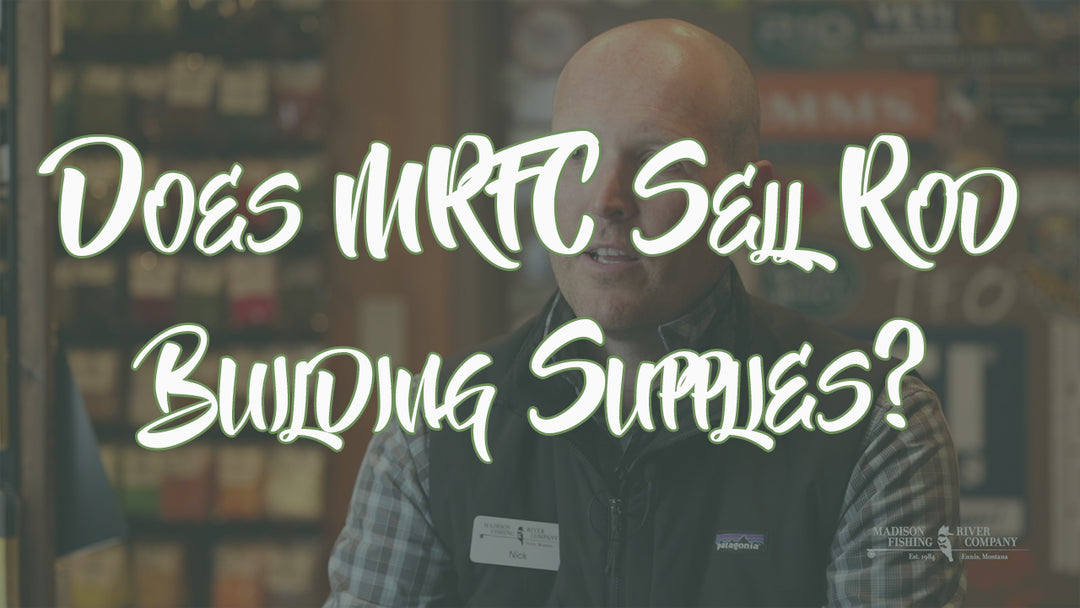 Does MRFC Still Sell Rod Building Supplies? - Madison River Fishing Company
