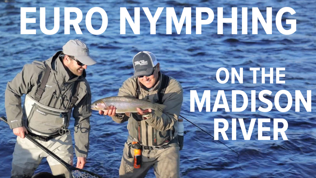 Euro Nymphing on the Madison River - Madison River Fishing Company