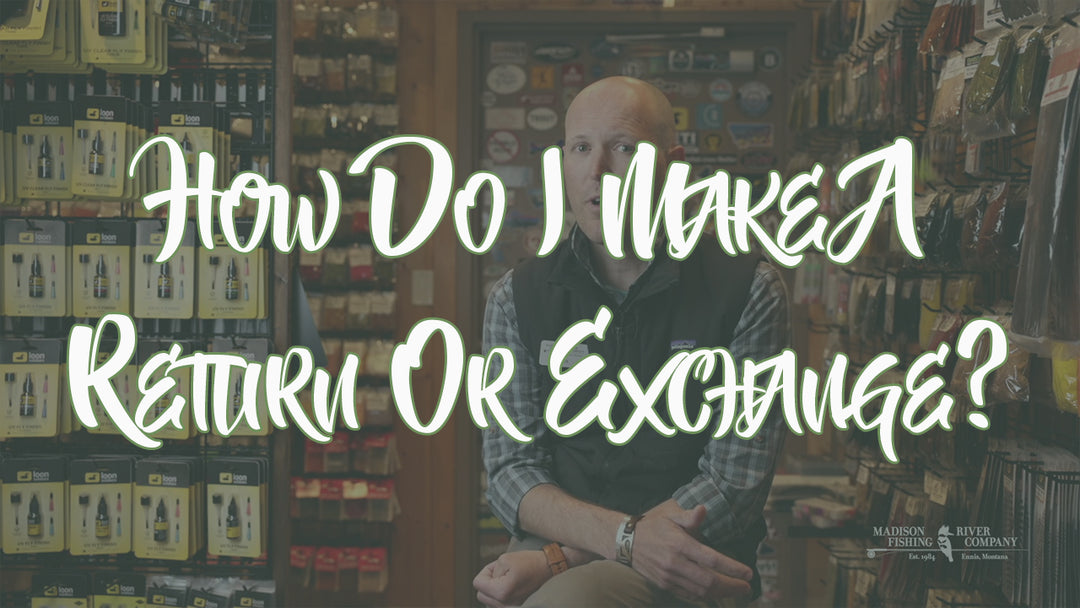 How Do I Make A Return Or Exchange? - Madison River Fishing Company