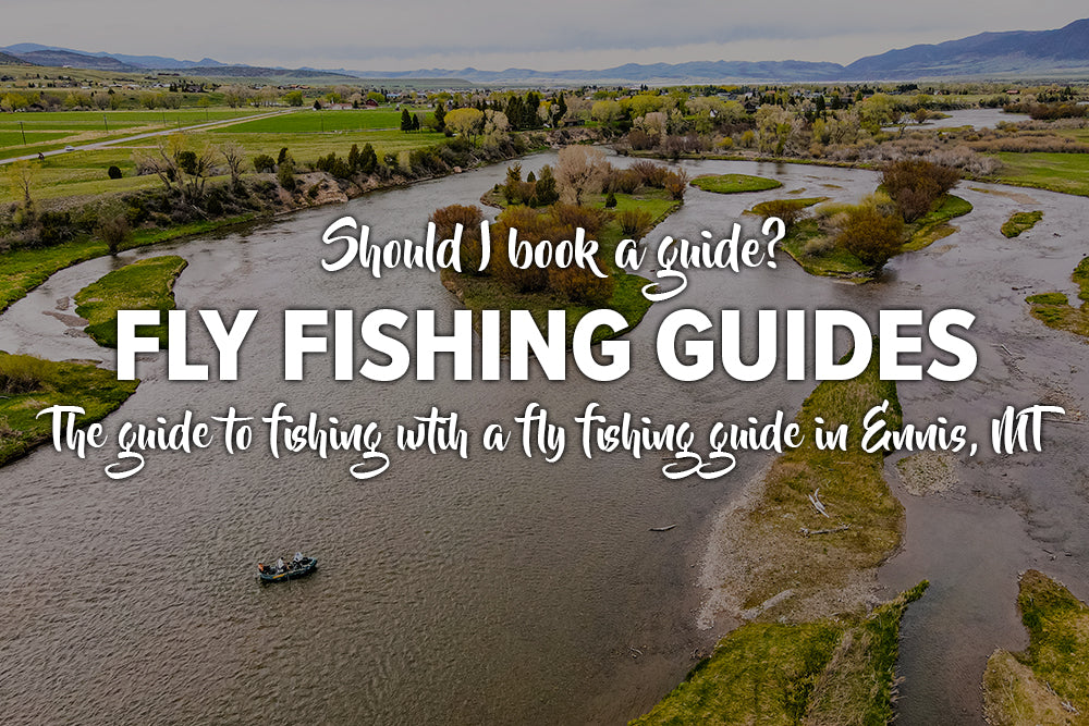 Should I Fish With A Guide? The guide to fishing with a fly fishing guide in Ennis, MT