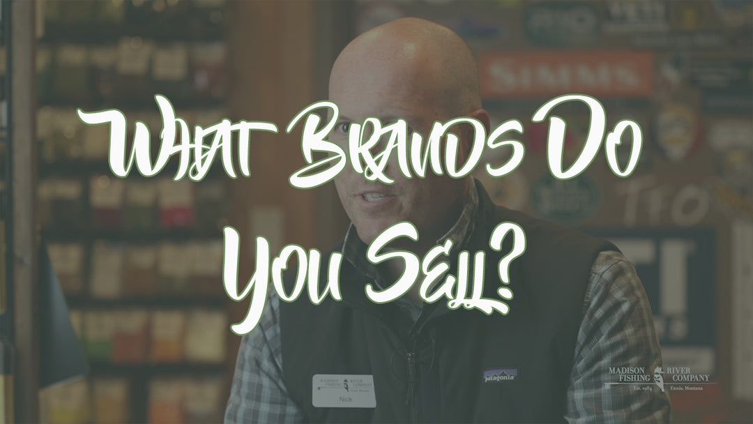 What Brands Do You Sell? - Madison River Fishing Company