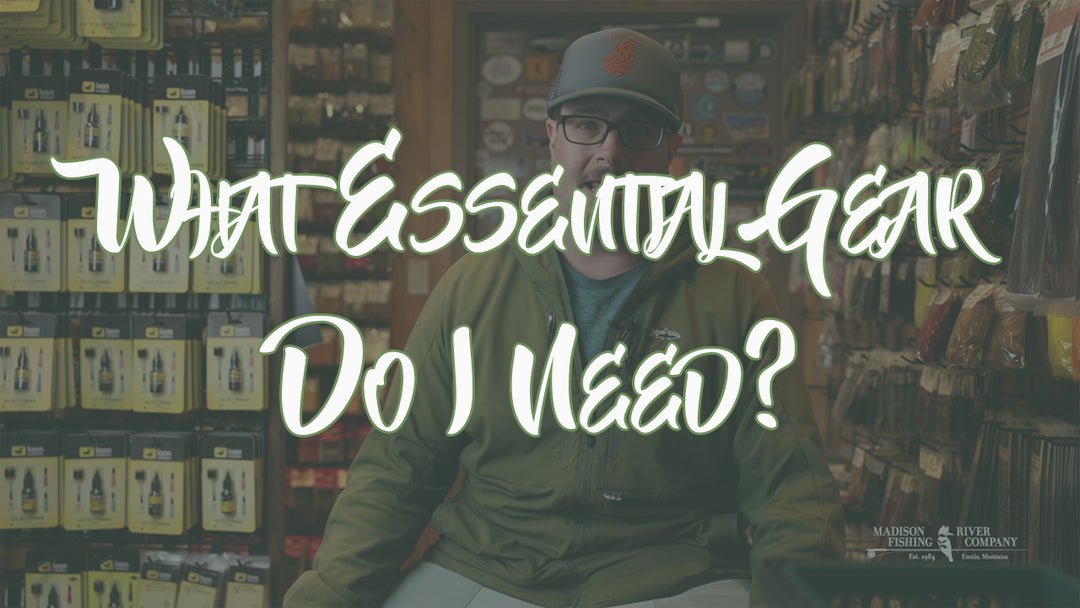What Essential Gear Do I Need to Get Started in Fly Fishing? - Madison River Fishing Company