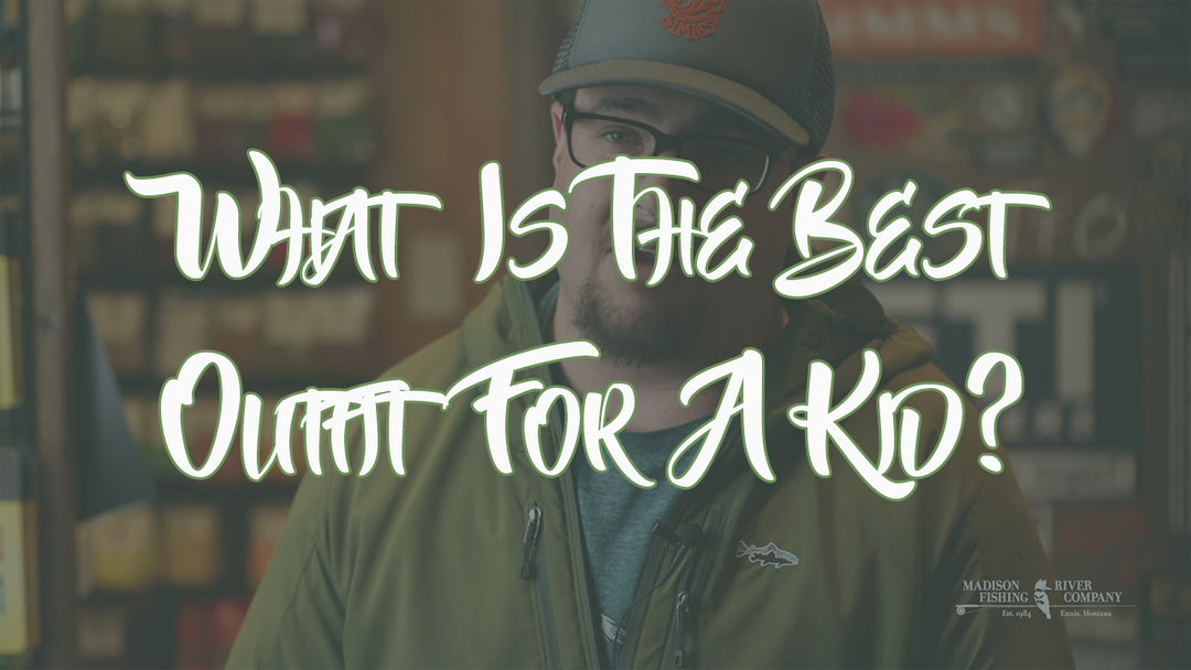 What Is The Best Outfit For A Kid? - Madison River Fishing Company