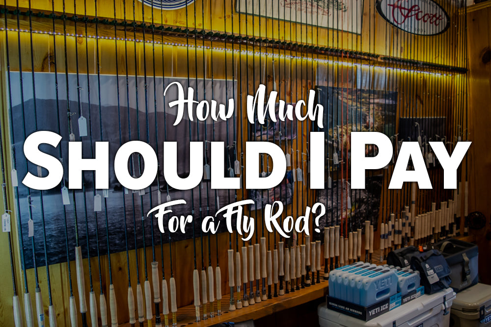 How Much Should I Pay for a Fly Rod?