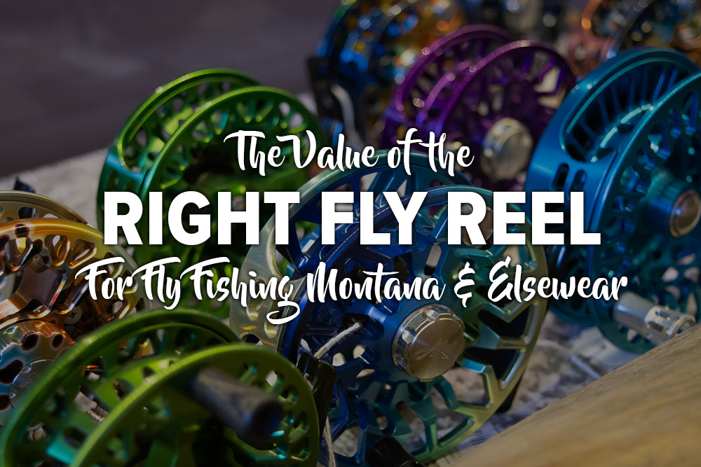 The Value of the Right Fly Reel for Fly Fishing Montana & Elsewhere