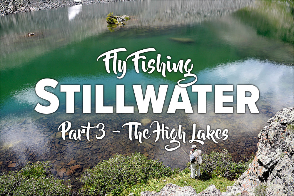 Fly Fishing Stillwater Part 3 - The High Lakes