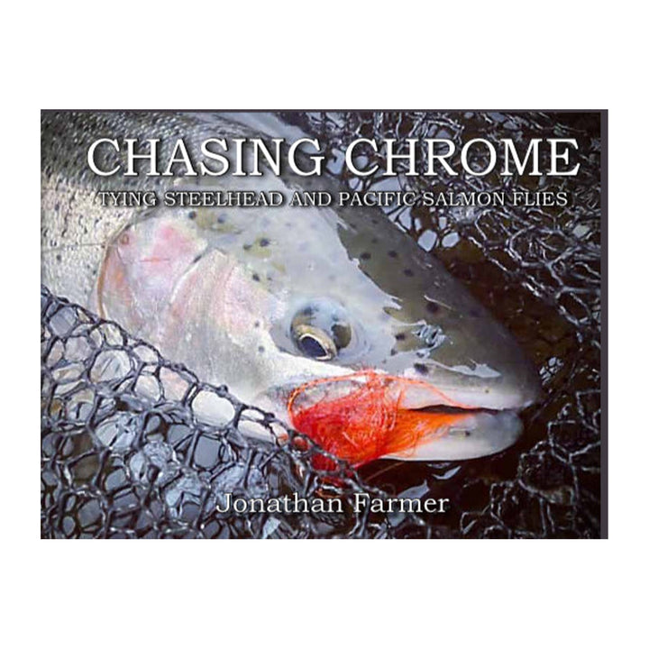 Chasing Chrome - Tying Steelhead & Pacific Salmon Flies By Jonathan Farmer - Madison River Fishing Company