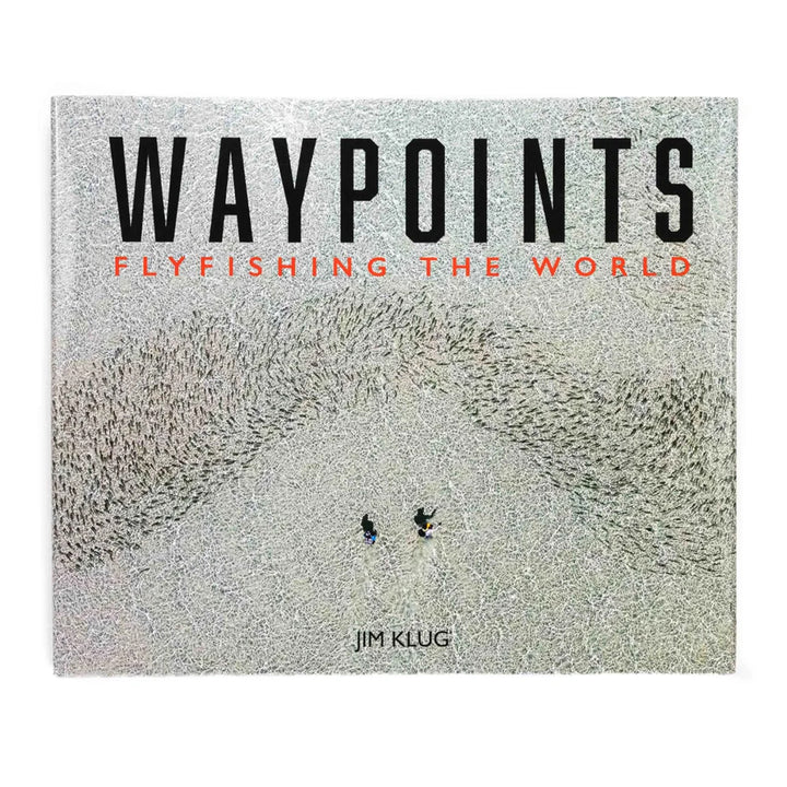 Waypoints - Fly Fishing The World by Jim Klug - Madison River Fishing Company